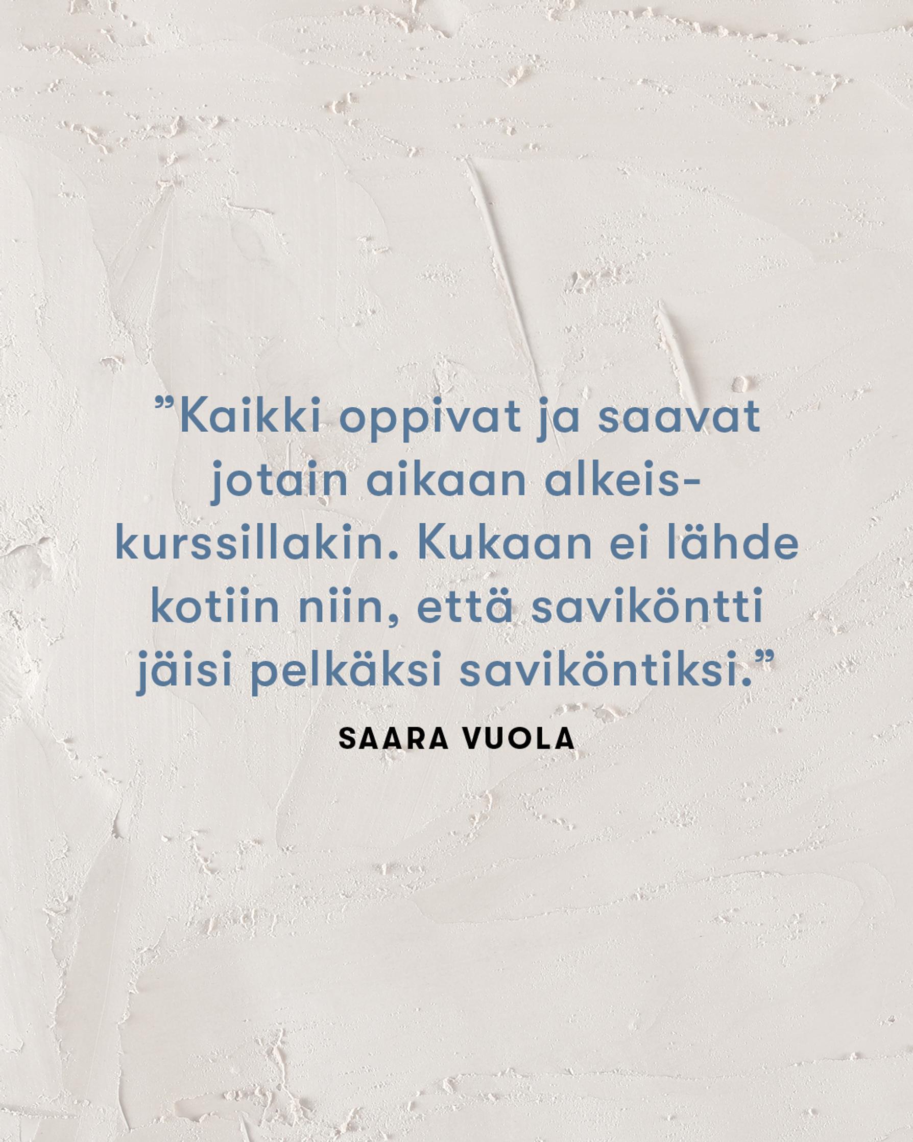 Saara Vuolan sitaatti: "Kaikki oppivat ja saavat jotain aikaan alkeiskurssillakin." 